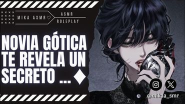 NOVIA GOTICA TE REVELA UN SECRETO♦️|ASMR/ROLEPLAY ♡