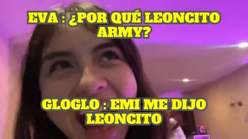EVA SE ENTERA QUE A GLOGLO LE DICEN LEONCITO