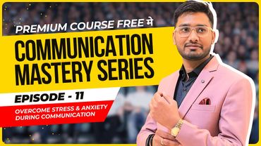 Episode 11: Overcome Stress & Anxiety During Communication | Communication Mastery Series by AakashG