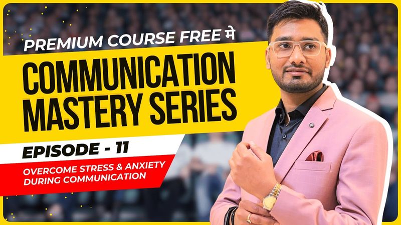 Episode 11: Overcome Stress & Anxiety During Communication | Communication Mastery Series by AakashG