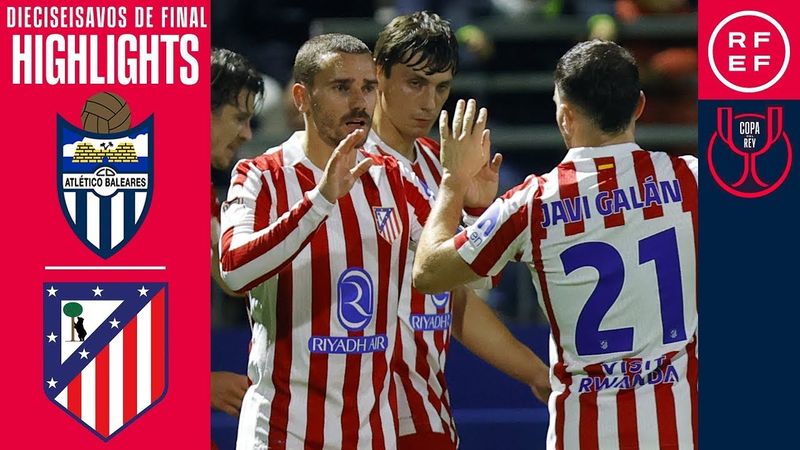 Resumen #CopaDelReyMAPFRE | Atl. Baleares 2-3 At. Madrid | Dieciseisavos de final | Temp. 2025/26