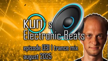 🎵 KUNO´s Electronic Beats 031 [TRANCE MIX Top 10 august 2025] 🎵