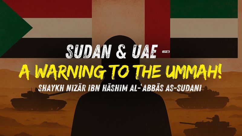 The Salafi Position on the UAE’s aggression Against Sudan | Shaykh Nizār ibn Hāshim al-Abbās