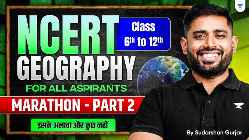 COMPLETE Geography NCERT Marathon: Class 6 to 12 from ZERO: P2 | UPSC 2026-2027 | Sudarshan Gurjar