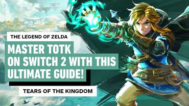 Master The Legend of Zelda: Tears of the Kingdom on Switch 2 with this Ultimate Guide