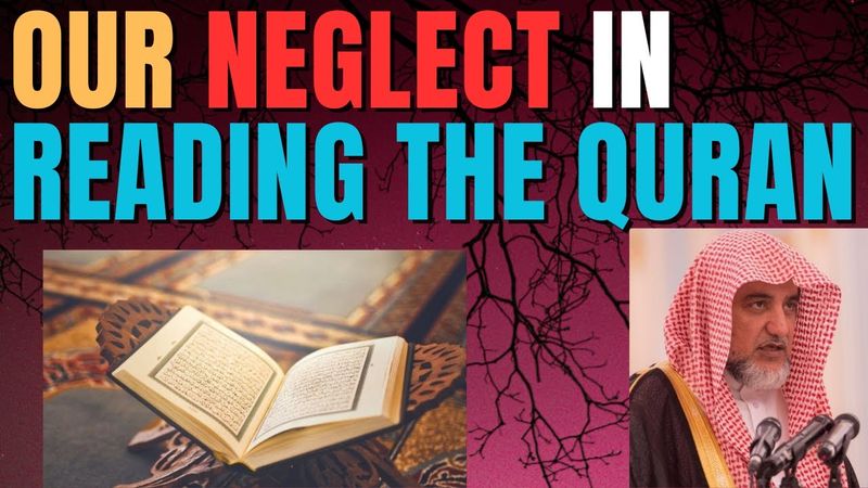OUR NEGLECT in READING the QURAN - Sheikh Salih Aal Sheikh حفظه الله
