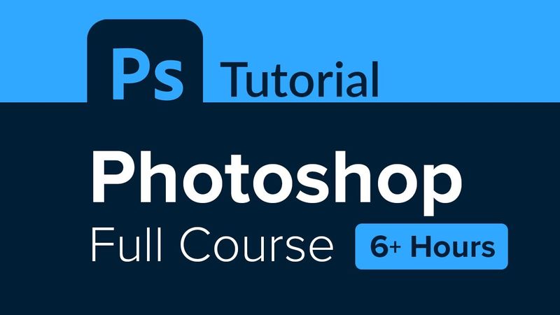 Photoshop Full Course Tutorial (6+ Hours)