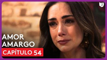 Amor Amargo | Capítulo 54 - Resumen