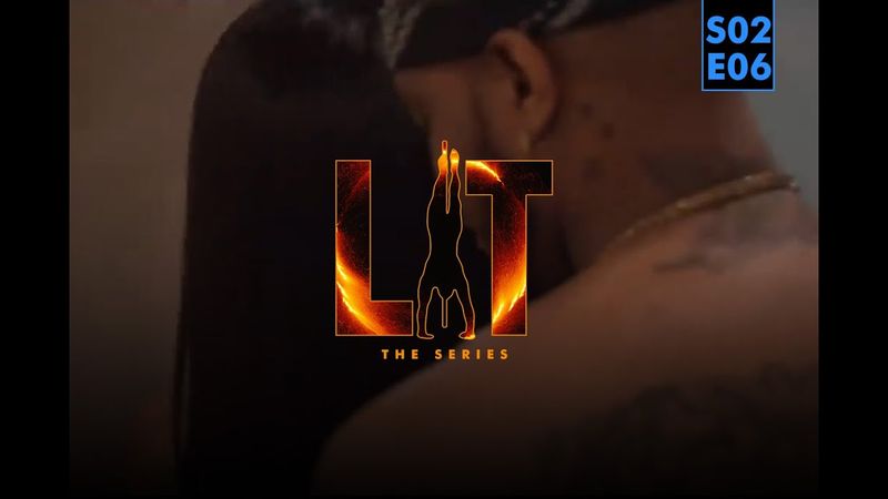 LIT The Series Season 2 Episode 6