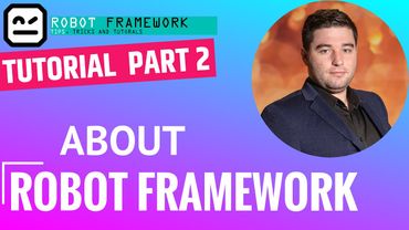Robot Framework Tutorial Part 2 - About Robot Framework
