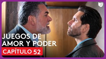 Juegos de Amor y Poder | Capítulo 52 - Resumen