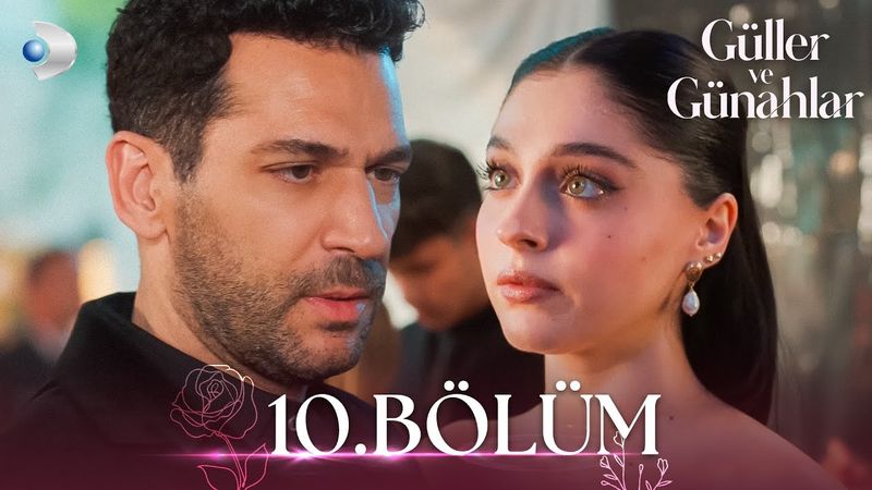 Güller ve Günahlar 10. Bölüm - Full Bölüm