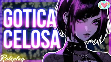 ASMR Roleplay | Chica GOTICA CELOSA |Español