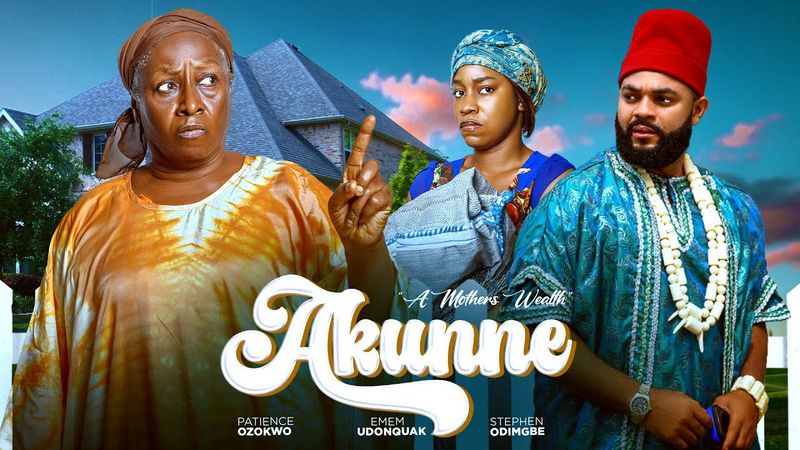 AKUNNE (Mothers wealth) - Patience Ozokwor / stephen odimgbe / emem udonquak
