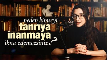 Neden Kimseyi Tanrıya İnanmaya İkna Edemezsiniz?
