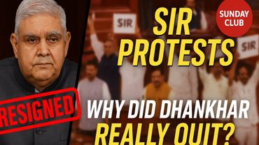 Sunday Club - Jagdeep Dhankhar Resigns Mid‑Term | SIR Protests Shake Parliament