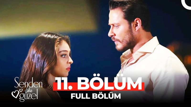 Senden Daha Güzel 11 . Bölüm