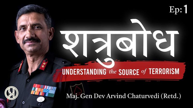 Understanding the source of Terrorism ft. Maj. Gen Dev Arvind Chaturvedi (Retd.)