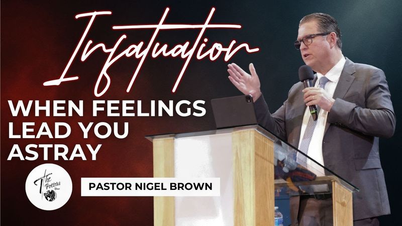 Wednesday 5th November 2025 | 7:30PM | Pastor Brown | Infatuation - When Feelings Lead You Astray