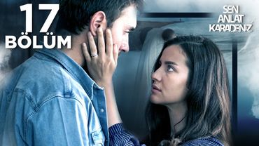 Sen Anlat Karadeniz 17. Bölüm