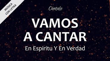 C0035 VAMOS A CANTAR - En Espíritu Y En Verdad (Letra)