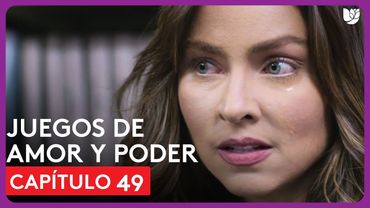 Juegos de Amor y Poder | Capítulo 49 - Resumen