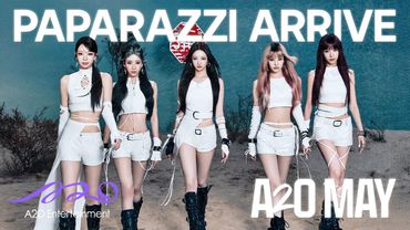 A2O MAY ‘PAPARAZZI ARRIVE’ Official Video