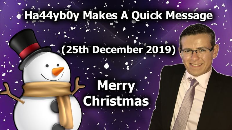 Ha44yb0y Makes A Quick Message (25th December 2019)
