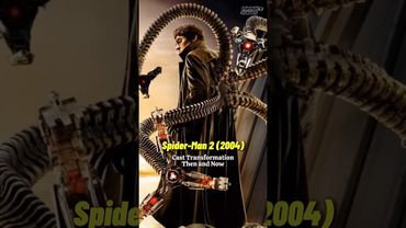 Spider-Man 2 (2004) - Memorable Cast Transformation Then and Now