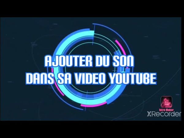 COMMENT AJOUTÉ DU SON DANS CES VIDEOS YOUTUBE.