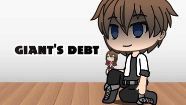 Giant's Debt | Gacha Life | GLMM