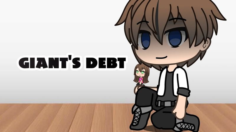 Giant's Debt | Gacha Life | GLMM