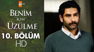 Benim için üzülme 10. bölüm