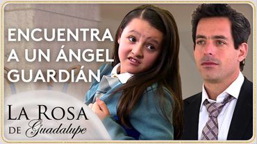 Lucero y su mamá encuentran en Gustavo a un verdadero ángel guardián | La Rosa de Guadalupe