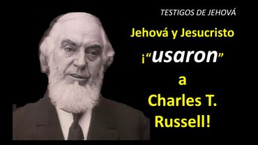 TESTIGOS DE JEHOVÁ... ¡JEHOVÁ Y CRISTO USARON A RUSSELL!