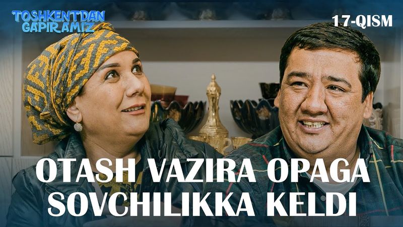 OTASH VAZIRA OPAGA SOVCHILIKKA KELDI "Toshkentdan Gapiramiz" 17-qism