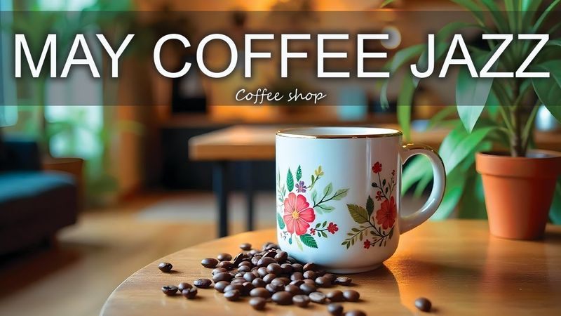 May Coffee Jazz ☕ Positive Bossa Nova Instrumental for Holiday,Studying.