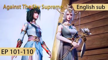 [Eng Sub] Against The Sky Supreme 101-110  full episode highlights
