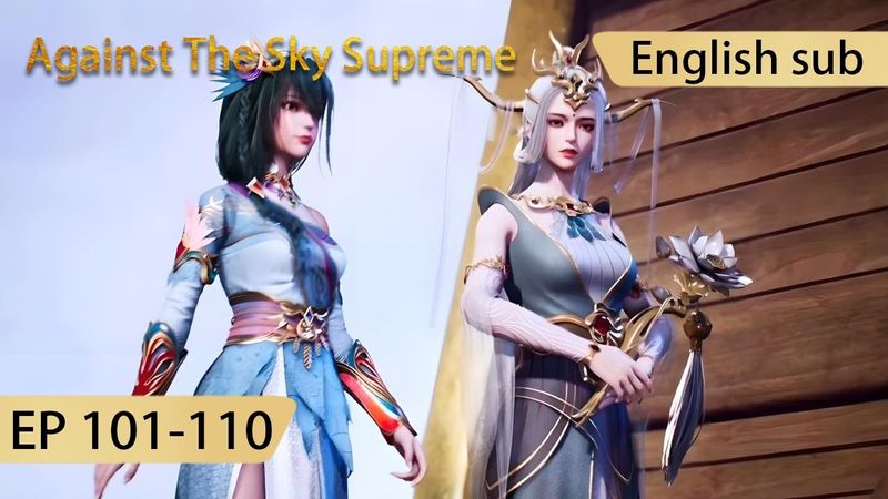 [Eng Sub] Against The Sky Supreme 101-110  full episode highlights