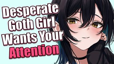 Desperate Goth Girl Wants Your Attention ❤ [F4M] [ASMR Roleplay] [Confession]