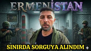 İran Sınırından Ermenistan’a Geçişte Sorguya Alındım. Gün 1