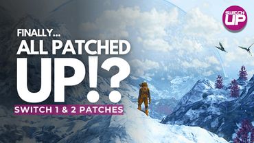 Revisiting HUGE Switch 1 & 2 Releases Are They Finally All Patched Up!?