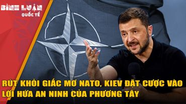 Rút khỏi giấc mơ NATO, Kiev đặt cược vào lời hứa an ninh của phương Tây