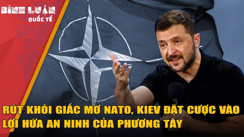 Rút khỏi giấc mơ NATO, Kiev đặt cược vào lời hứa an ninh của phương Tây