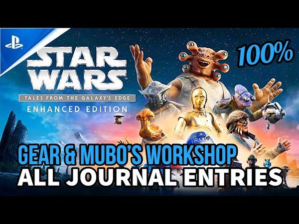 Star Wars: Tales from the Galaxy's Edge 100% - All Journal Entries [Gear & Mubo's Workshop]
