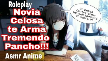 Asmr Novia Celosa te Arma Tremendo Pancho por no Contestar el Celular/Role-Play/Anime.