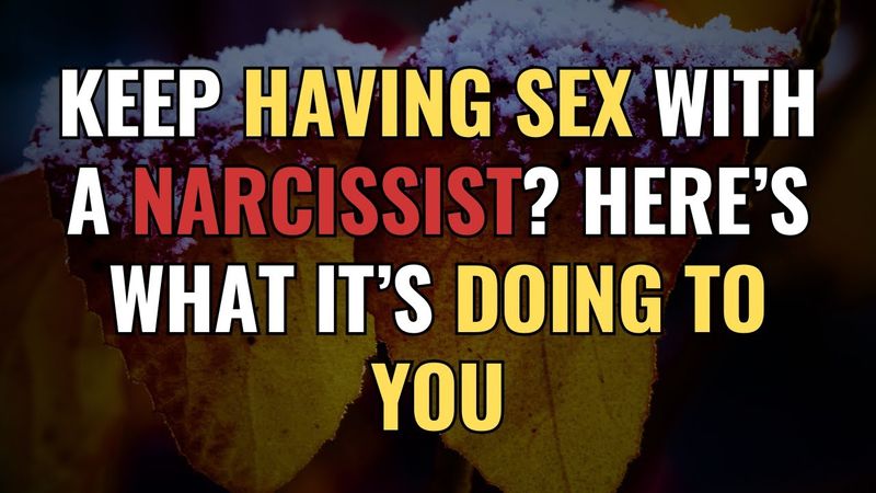 Keep Having Sex with a Narcissist? Here’s What It’s Doing to You | NPD | Narcissism