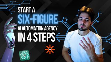 How to Start Your SIX-FIGURE AI Automation Agency in 4 Steps (FULL GUIDE)