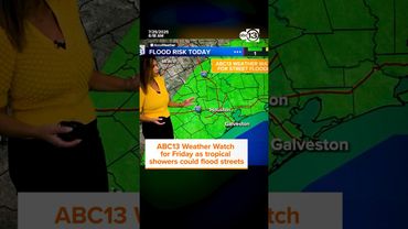 ABC13 Weather Watch for Friday as tropical showers could flood streets