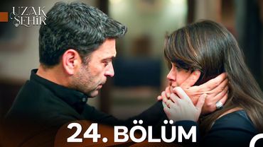 Uzak Şehir 24. Bölüm